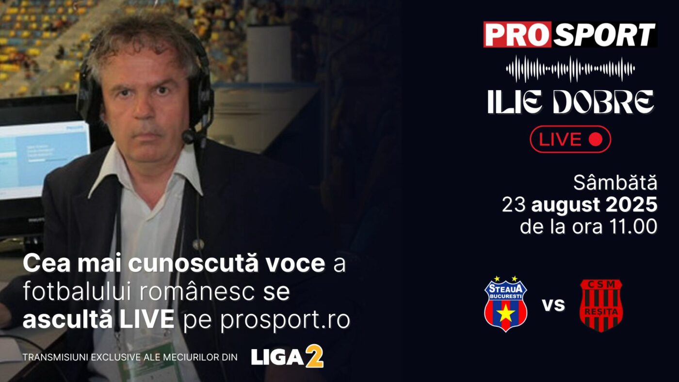 Ilie Dobre comentează LIVE pe ProSport.ro meciul Steaua București – A.C.S.M. Reșița, sâmbătă, 23 august 2025, de la ora 11.00