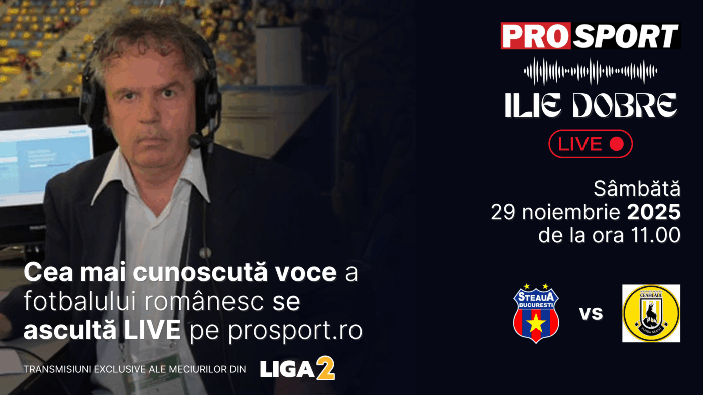 Ilie Dobre comentează LIVE pe ProSport.ro meciul Steaua – Ceahlăul Piatra Neamț, sâmbătă, 29 noiembrie 2025, de la ora 11.00