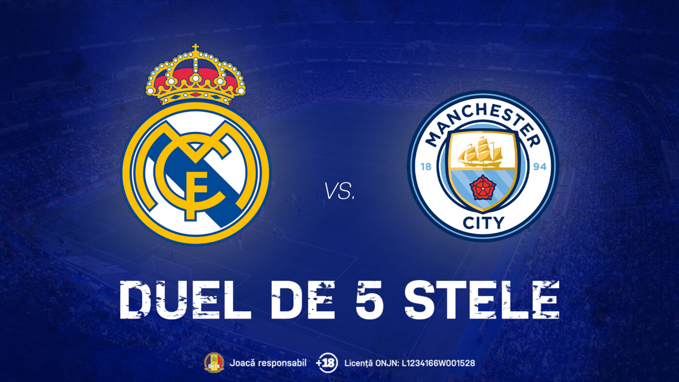 ADVERTORIAL. Real Madrid – Manchester City, confruntarea care promite spectacol în Liga Campionilor
