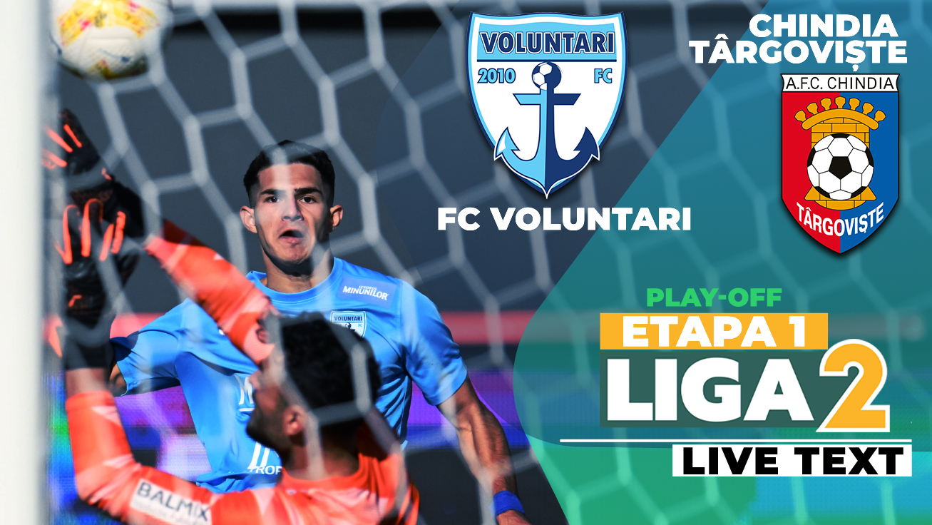 FC Voluntari – Chindia Târgoviște se dispută ACUM. Cele două echipe sunt la egalitate la startul play-off-ului Ligii 2, pentru cursa promovării
