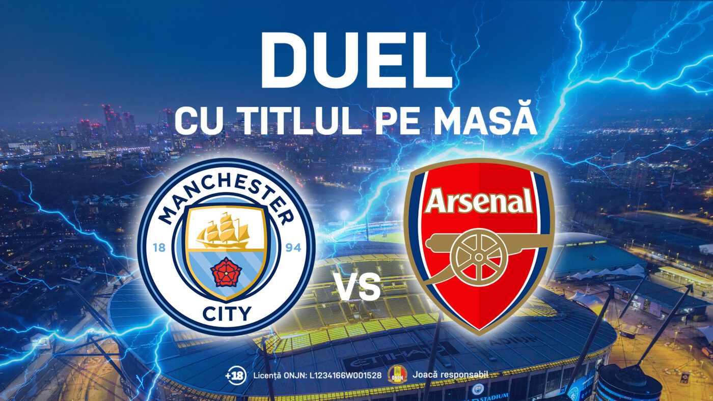 Advertorial. Manchester City – Arsenal, confruntarea finală pentru titlu în Premier League
