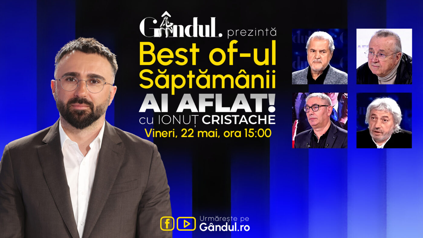 Gândul prezintă Best Of Ai aflat! Cu Ionuț Cristache – vineri, 22 mai, de la ora 15.00