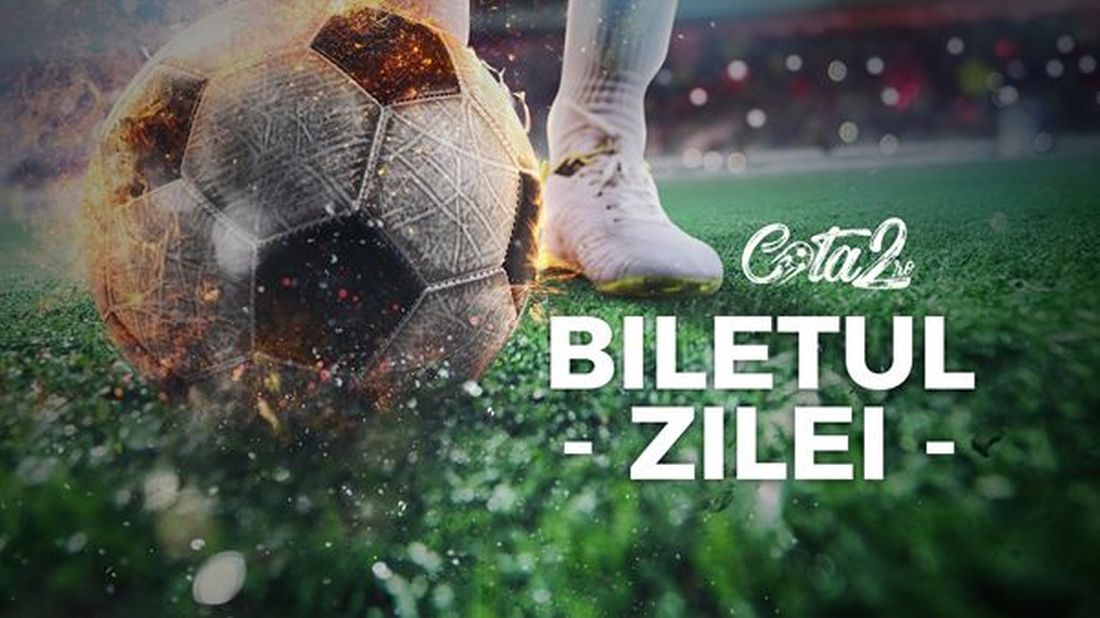 Biletul Zilei – mizăm pe spectacol în Champions League