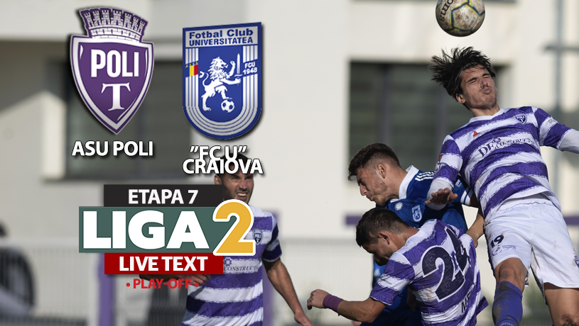 ASU Poli – ”FC U” Craiova se joacă ACUM. Repriza secundă începe cu gol din primul minut. Cu o victorie, oltenii obțin promovarea matematică în Liga 1