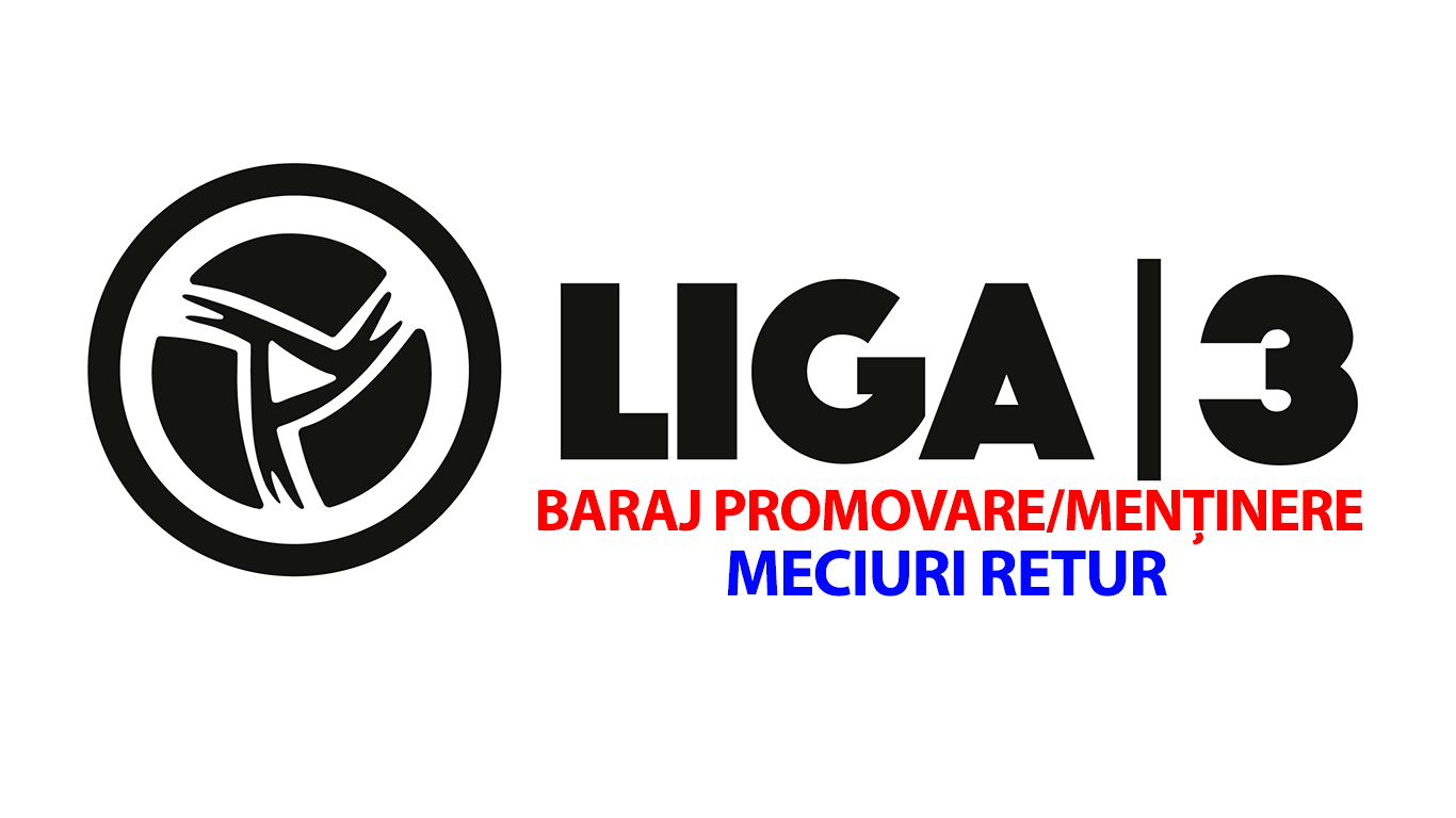 Meciurile retur ale barajului de promovare/menţinere în Liga 3 au loc ACUM