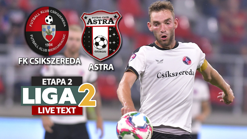 FK Csikszereda – Astra se joacă ACUM. Ciucanii sunt favoriți în fața fostei prim-divizionare. Mihai Popa face minuni în poartă