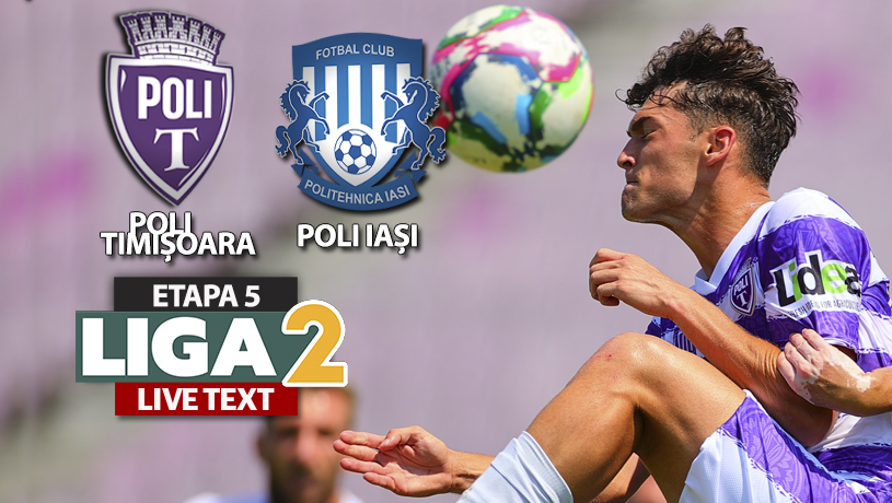 Duelul Politehnicilor din Liga 2! Timișoara – Iaşi se joacă ACUM, pe ”Dan Păltinișanu”, în startul etapei a 5-a