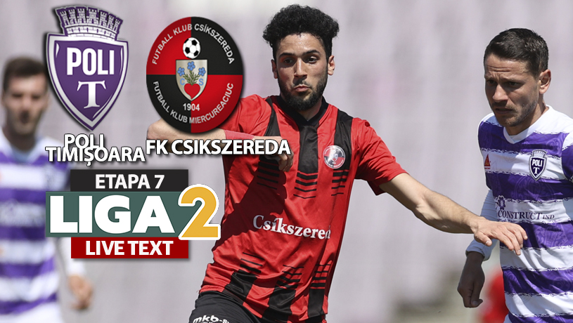 VIDEO | Poli Timișoara – FK Csikszereda se joacă ACUM. Primul gol a fost dat din secunda 50. Înainte de pauză, Gyenge a parat un penalty