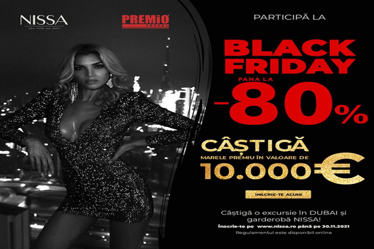 BLACK FRIDAY este INCREDIBIL! LA NISSA ai sansa sa CASTIGI  super PREMIUL DE 10000 EURO ! EXCURSIE IN DUBAI SI O GARDEROBA completa, ai  SUPER REDUCERI de pana la -80% la mii de produse!