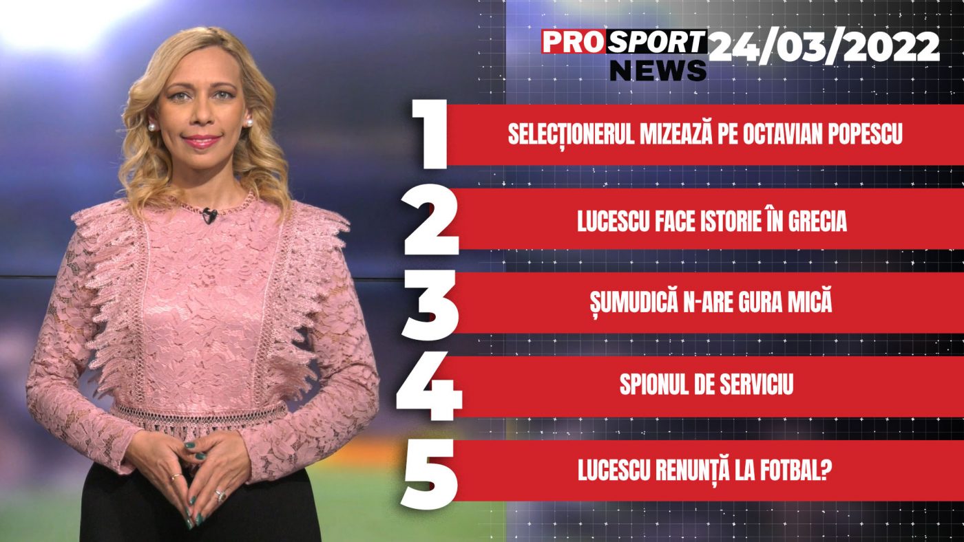 ProSport News | Selecționerul mizează pe Octavian Popescu! + Spionul de serviciu. Cele mai importante știri ale zilei VIDEO