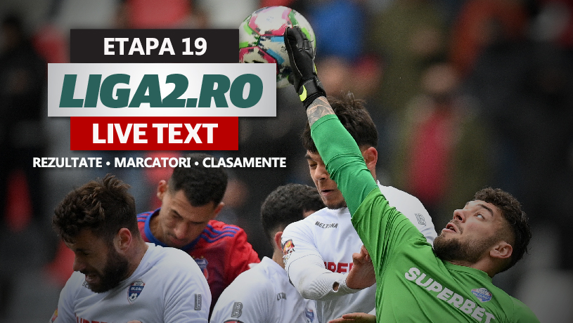 Ultima etapă a sezonului regular de Liga 2 | Opt meciuri au loc ACUM. S-a marcat pe toate stadioanele unde se joacă pentru accederea pe ultimele două locuri din play-off