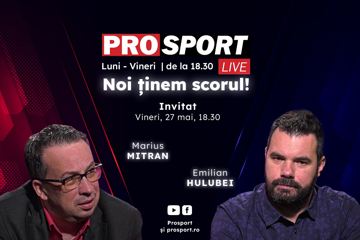 ProSport Live, o nouă ediție pe prosport.ro! Marius Mitran și Emilian Hulubei vorbesc despre cele mai importante informații din fotbalul românesc