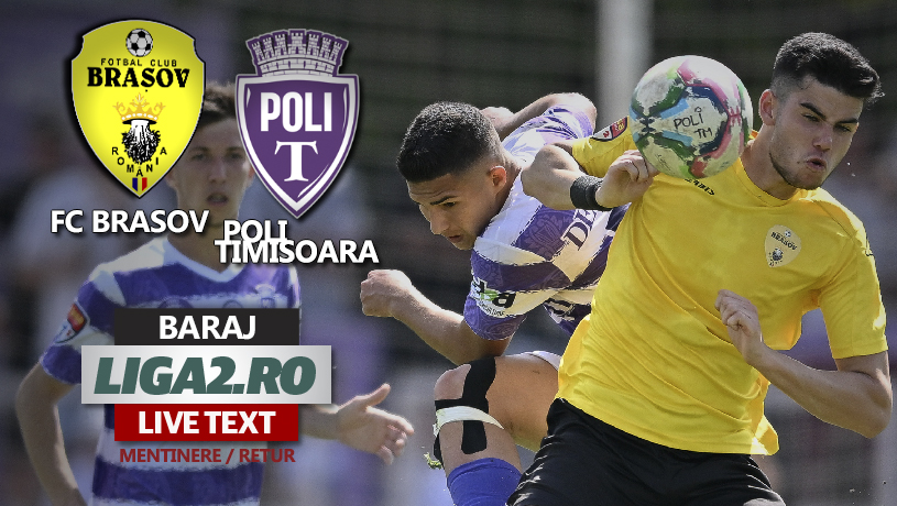 FC Brașov câștigă și manșa retur a barajului de menținere în Liga 2. Poli Timișoara retrogradează, sportiv, în Liga 3