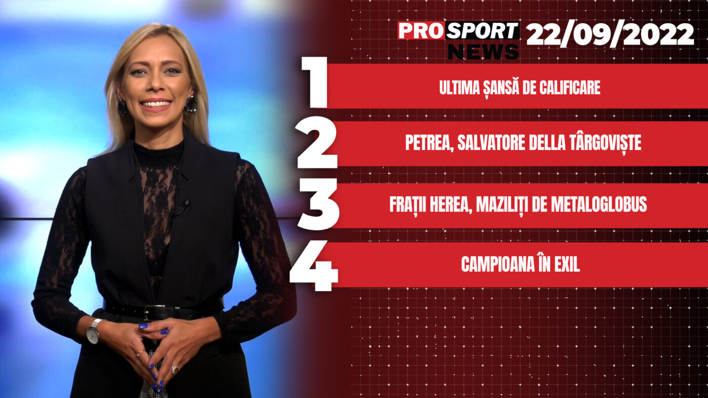 ProSport News | Ultima șansă de calificare. Frații Herea, maziliți de Metaloglobus. Cele mai noi știri | VIDEO