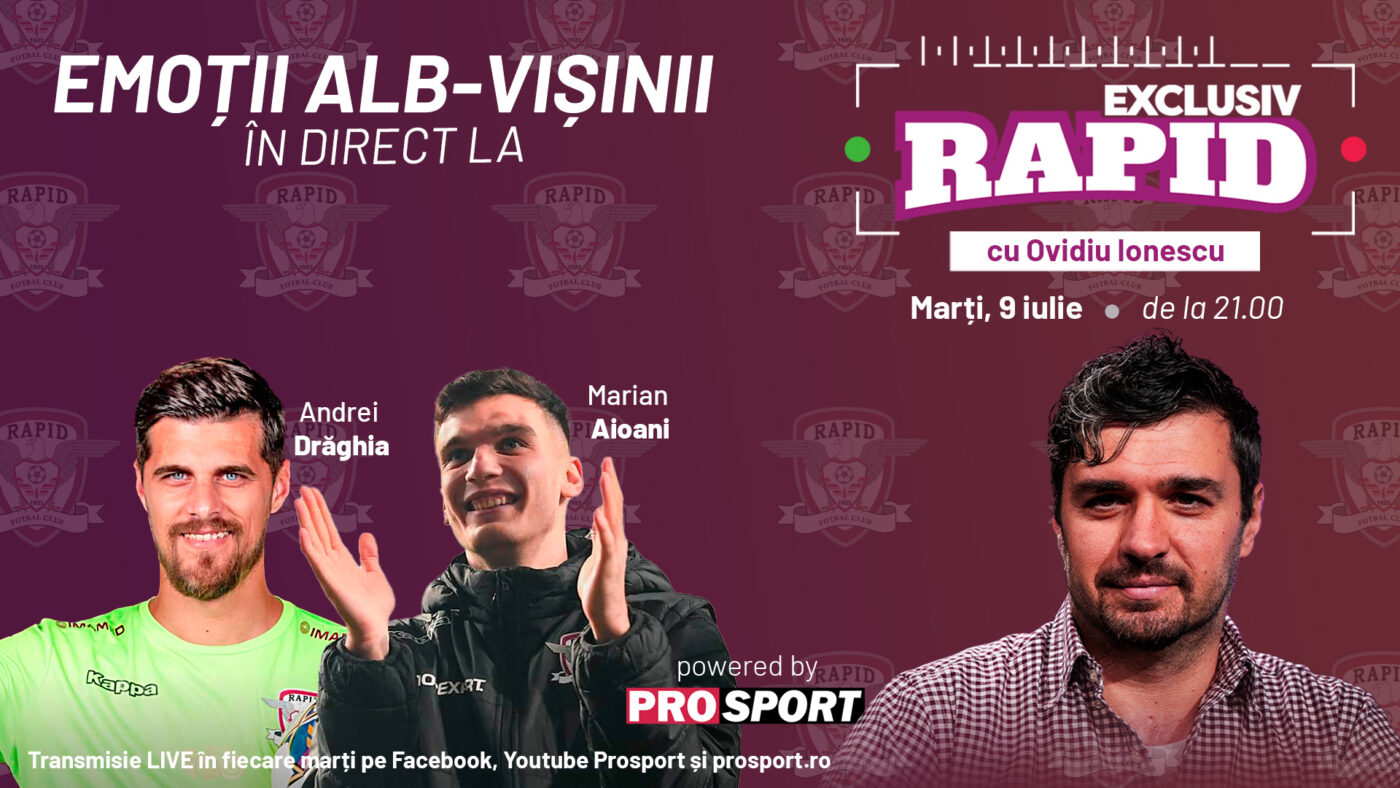„EXCLUSIV RAPID” cu Andrei Drăghia și Marian Aioani, marți, 9 iulie, de la ora 21.00