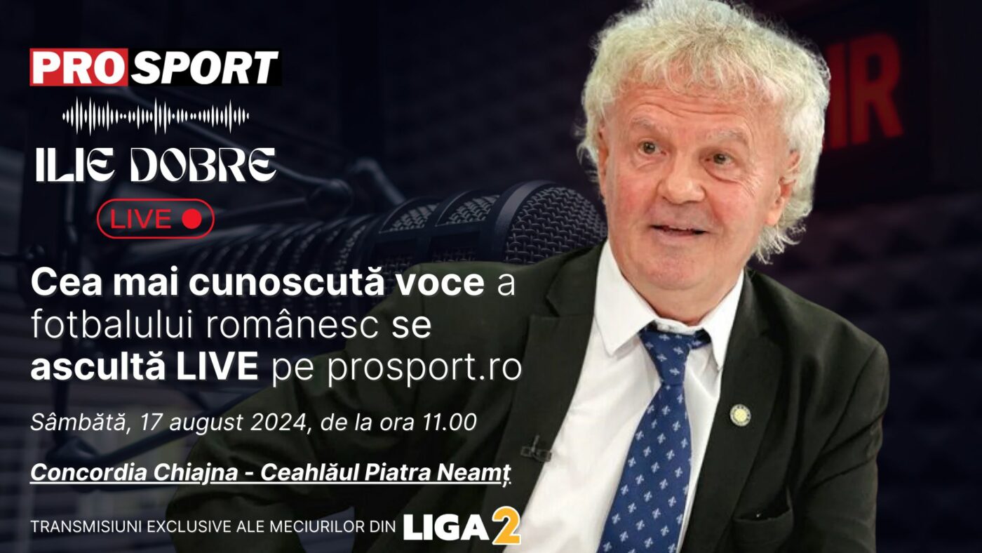 Ilie Dobre comentează LIVE pe ProSport.ro meciul Concordia Chiajna – Ceahlăul Piatra Neamț, sâmbătă, 17 august 2024, de la ora 11.00