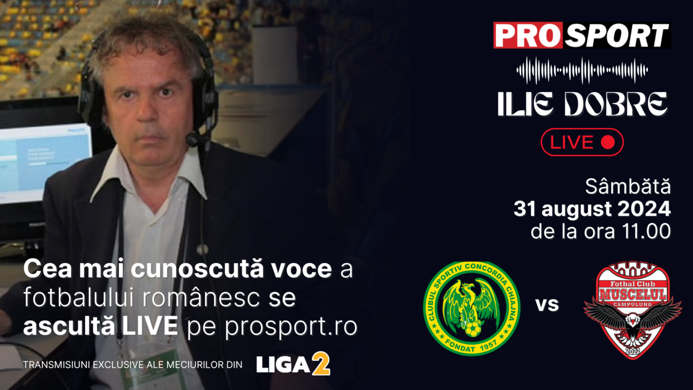 Ilie Dobre comentează LIVE pe ProSport.ro meciul Concordia Chiajna – AFC Câmpulung, sâmbătă, 31 august 2024, de la ora 11.00