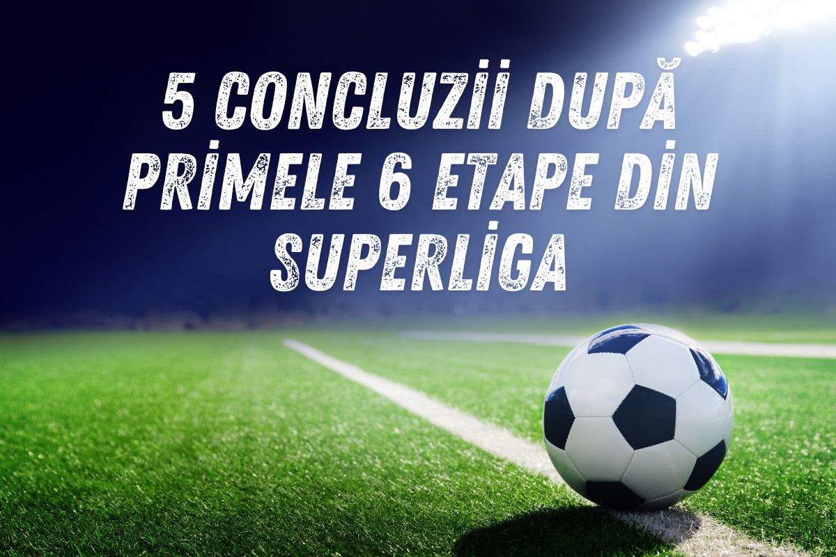 5 concluzii după primele 6 etape din Superliga (P)
