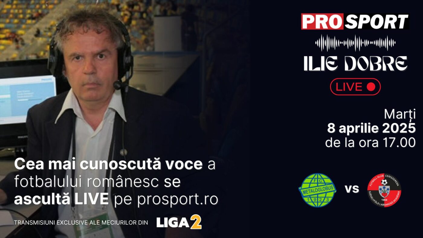 Ilie Dobre comentează LIVE pe ProSport.ro meciul Metaloglobus București – Csikszereda, marți, 8 aprilie 2025, de la ora 17.00