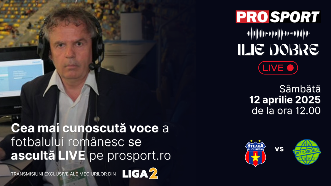 Ilie Dobre comentează LIVE pe ProSport.ro meciul Steaua – Metaloglobus București, sâmbătă, 12 aprilie 2025, de la ora 12.00