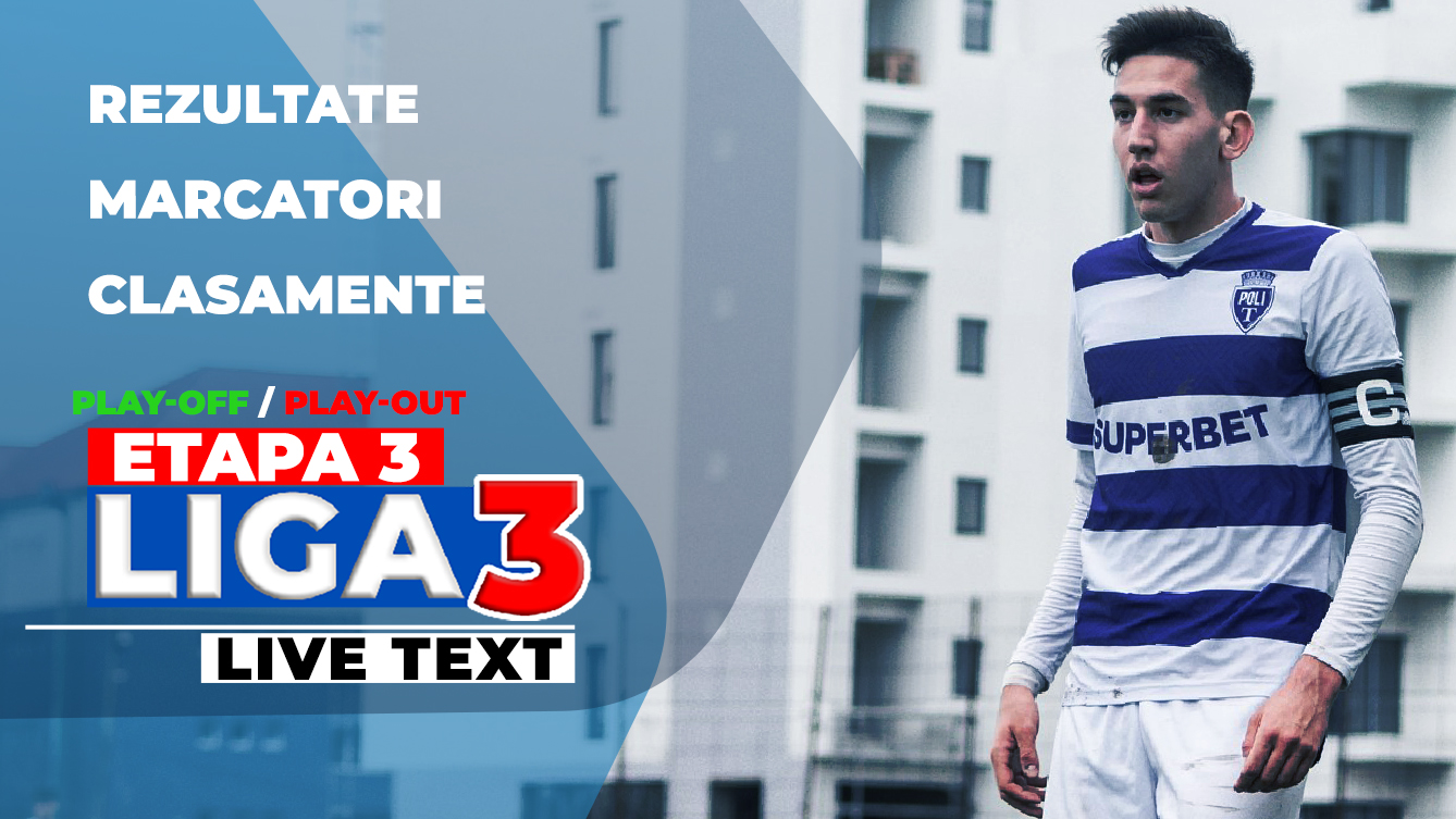 Liga 3, etapa 3, play-off și play-out | 17 meciuri au loc astăzi. La joc intră și singura echipă rămasă neînvinsă în acest sezon