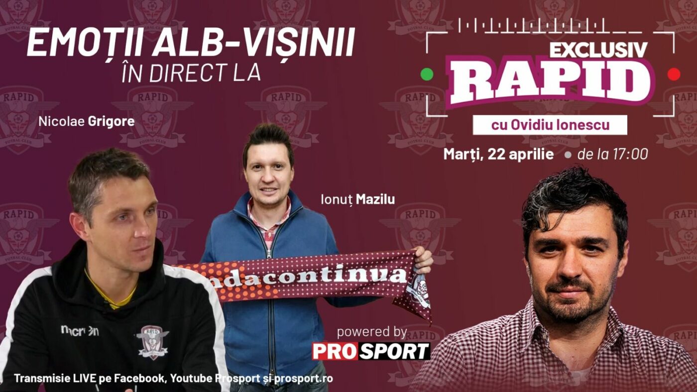 EXCLUSIV RAPID cu Ionuț Mazilu, Nicolae Grigore și Marius Măldărășanu, de la ora 17:00, în direct pe YouTube – ProSport