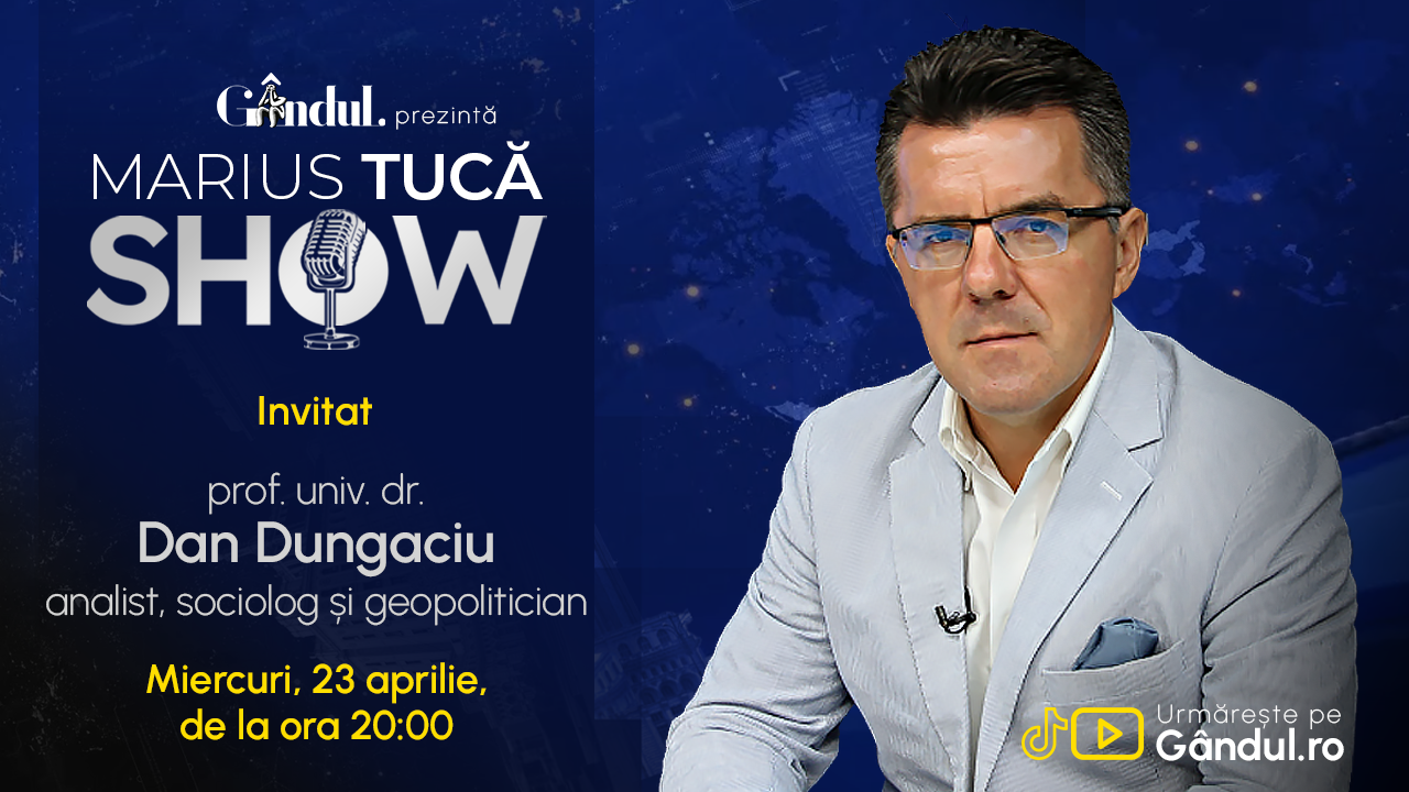 Marius Tucă Show începe miercuri, 23 aprilie, de la ora 20.00, live pe Gândul. Invitat: prof. univ. dr. Dan Dungaciu