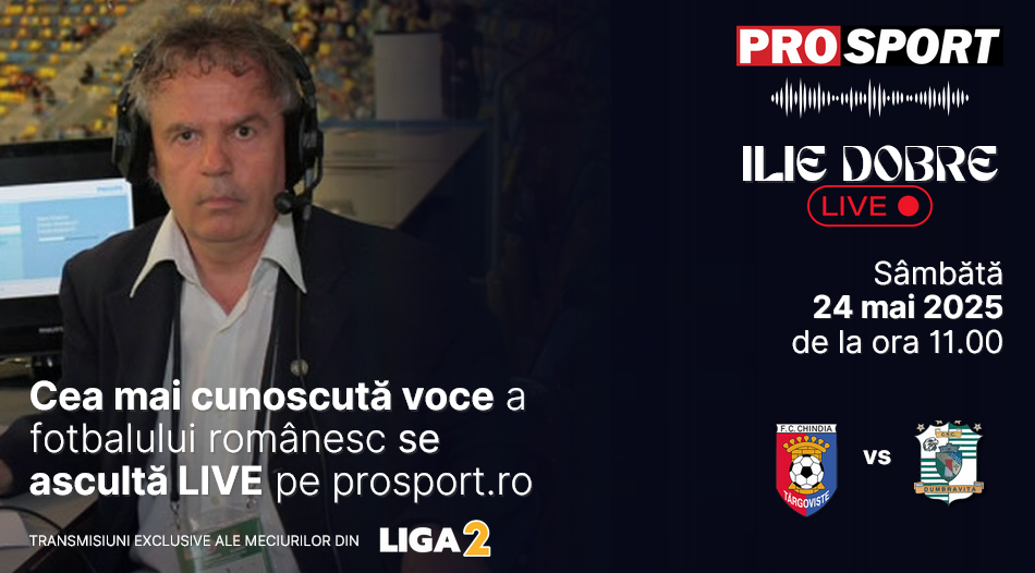 Ilie Dobre comentează LIVE pe ProSport.ro meciul Chindia Târgoviște – C.S.C. Dumbrăvița, sâmbătă, 24 mai 2025, de la ora 11.00