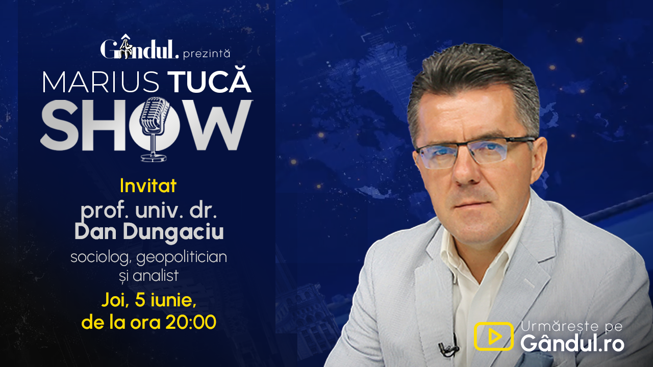 Marius Tucă Show începe joi, 05 iunie, de la ora 20.00, live pe Gândul. Invitat: prof. univ. dr. Dan Dungaciu