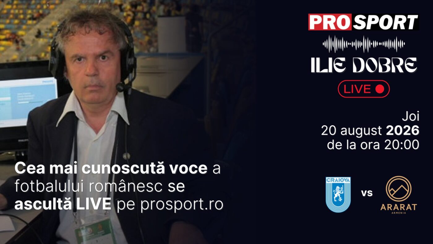 Ilie Dobre comentează LIVE pentru ProSport meciul Universitatea Craiova – Ararat Armenia, joi, 20 august 2026, de la ora 20:00!