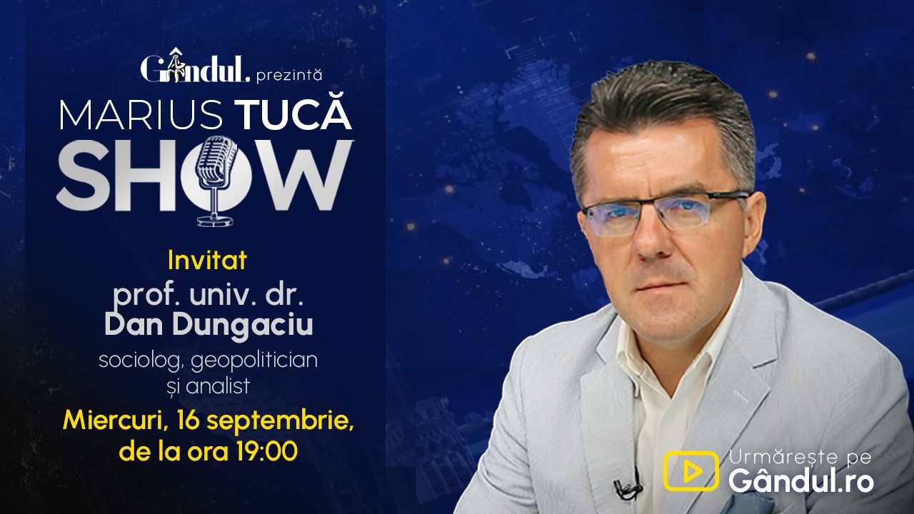 Marius Tucă Show începe miercuri, 16 septembrie, de la ora 19.00, live pe Gândul. Invitat: prof. univ. dr. Dan Dungaciu